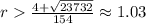 r\frac{4 +\sqrt{23732} }{154}  \approx1.03\\