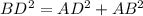 BD^{2}=AD^{2}+AB^{2}