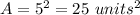 A=5^{2}=25\ units^{2}