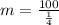 m=\frac{100}{\frac{1}{4}}