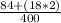 \frac{84+(18*2)}{400}