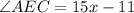 \angle AEC = 15x-11