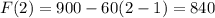 F(2)=900-60(2-1)=840