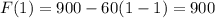 F(1)= 900-60(1-1) = 900