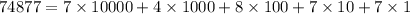 74877=7\times 10000+4\times 1000+8\times 100+7\times 10+7\times 1