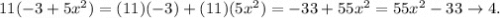 11(-3+5x^2)=(11)(-3)+(11)(5x^2)=-33+55x^2=55x^2-33\to4.