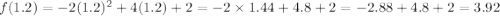 f(1.2)=-2(1.2)^2+4(1.2)+2=-2\times 1.44+4.8+2=-2.88+4.8+2=3.92