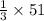 \frac{1}{3} \times 51