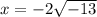 x=-2\sqrt{-13}