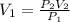 V_{1}=\frac{P_{2}V_{2}}{P_{1}}