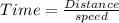 Time = \frac{Distance}{speed}