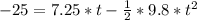 -25 = 7.25 * t - \frac{1}{2}*9.8* t^2