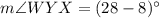 m\angle WYX=(28-8)^{\circ}