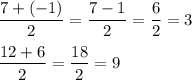 \dfrac{7+(-1)}{2}=\dfrac{7-1}{2}=\dfrac{6}{2}=3\\\\\dfrac{12+6}{2}=\dfrac{18}{2}=9