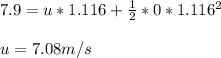 7.9= u*1.116+\frac{1}{2} *0*1.116^2\\ \\ u=7.08m/s