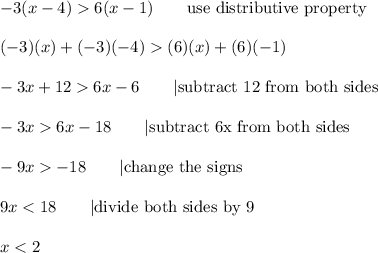 -3(x-4)  6(x-1)\qquad\text{use distributive property}\\\\(-3)(x)+(-3)(-4)  (6)(x) + (6)(-1)\\\\-3x+12  6x-6\qquad|\text{subtract 12 from both sides}\\\\-3x  6x-18\qquad|\text{subtract 6x from both sides}\\\\-9x  -18\qquad|\text{change the signs}\\\\9x < 18\qquad|\text{divide both sides by 9}\\\\x < 2