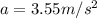 a = 3.55 m/s^{2}