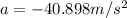 a=-40.898 m/s^{2}