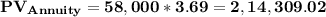 \mathbf{PV_{Annuity}= 58,000 * 3.69 = 2,14,309.02}