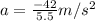 a =\frac{-42}{5.5} m/s^2