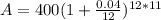 A=400(1+\frac{0.04}{12})^{12*11}