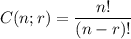 C(n;r)=\dfrac{n!}{(n-r)!}