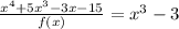 \frac{x^{4}+5x^{3}-3x-15}{f(x)} =x^{3} -3