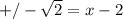 +/-\sqrt{2}=x-2
