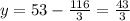 y = 53 - \frac{116}{3} = \frac{43}{3}