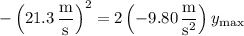 -\left(21.3\,\dfrac{\mathrm m}{\mathrm s}\right)^2=2\left(-9.80\,\dfrac{\mathrm m}{\mathrm s^2}\right)y_{\mathrm{max}}