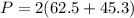 P=2(62.5+45.3)