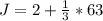 J=2+\frac{1}{3} *63