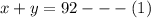 x + y = 92 -  -  - (1)