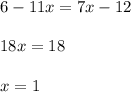 6-11x=7x-12\\\\18x=18\\\\x=1