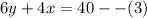 6y+4x=40 --(3)