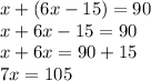 x + (6x-15) = 90\\x + 6x-15 = 90\\x + 6x = 90 + 15\\7x = 105