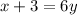 x + 3 = 6y