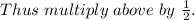 Thus\ multiply\ above\ by\ \frac{1}{2}.