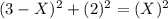 (3-X)^{2} +(2)^{2} =(X)^{2}