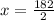 x = \frac{182}{2}