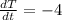 \frac{dT}{dt}=-4