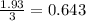 \frac{1.93}{3}=0.643