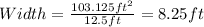 Width=\frac{103.125ft^{2} }{12.5ft} =8.25ft