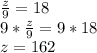 \frac{z}{9}=18\\9* \frac{z}{9}=9*18\\z=162\\