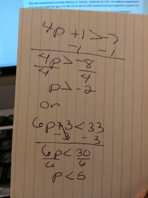 4p + 1 >  −7 or 6p + 3 <  33? how do i solve this