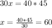 30x = 40*45 \\  \\ x = \frac{40*45}{30} = 60