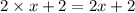 2\times x+2=2x+2