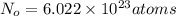 N_{o}=6.022\times10^{23}atoms