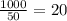 \frac{1000}{50}=20