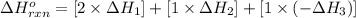 \Delta H^o_{rxn}=[2\times \Delta H_1]+[1\times \Delta H_2]+[1\times (-\Delta H_3)]